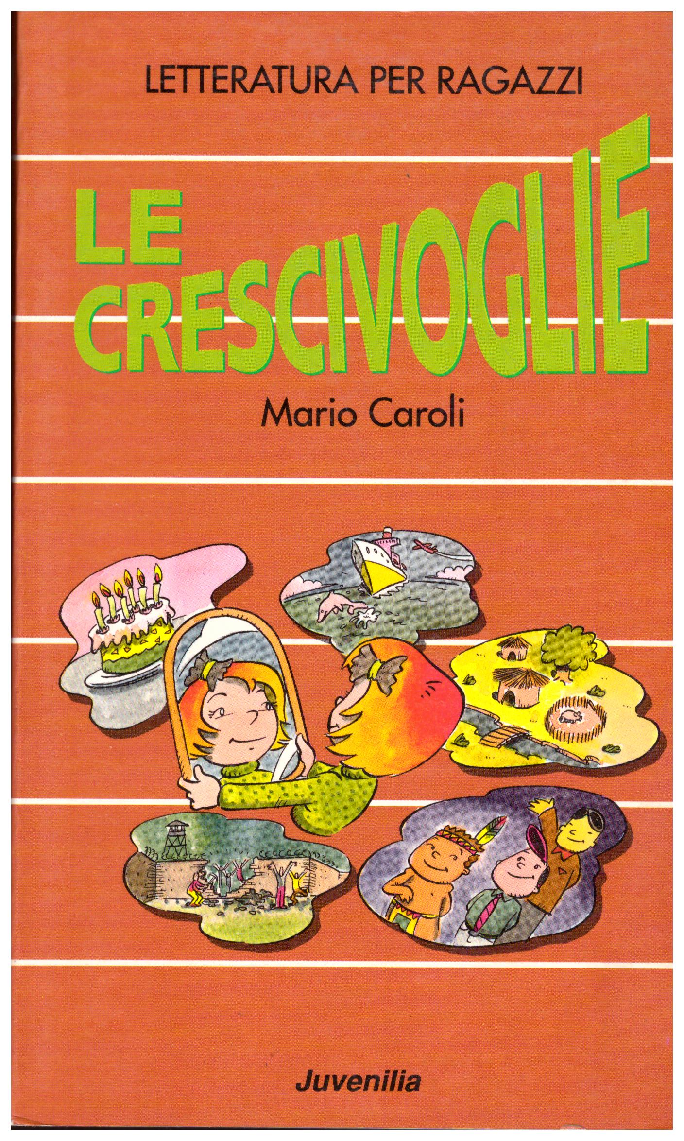 Titolo: Le crescivoglie    Autore: Mario Caroli    Editore: Juvenilia